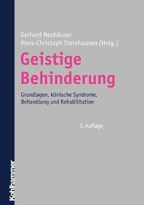 Geistige Behinderung: Grundlagen, klinische Syndrome, Behandlung und Rehabilitation