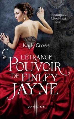 Steampunk chronicles. Vol. 1. L'étrange pouvoir de Finley Jayne