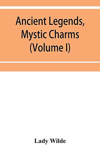 Ancient legends, mystic charms, and superstitions of Ireland (Volume I)