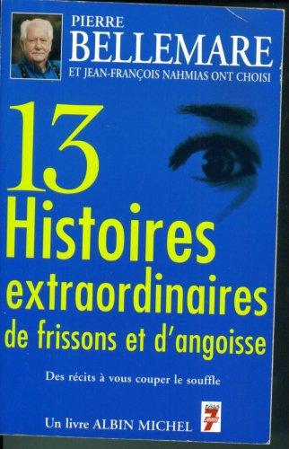 13 HISTOIRES EXTRAORDINAIRES DE FRISSONS ET D ANGOISSE- DES RECITS A VOUS COUPER LE SOUFFLE