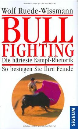 Bullfighting: Die härteste Kampf-Rhetorik - So besiegen Sie Ihre Feinde