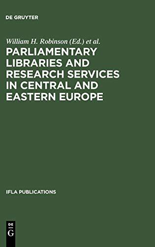 Parliamentary Libraries and Research Services in Central and Eastern Europe: Building More Effective Legislatures (IFLA Publications, 87)