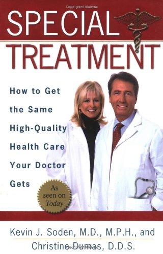 Special Treatment: Ten Ways to Get the Same Special Health Care Your Doctor Gets: How to Get the Same High-Quality Health Care Your Doctor Gets