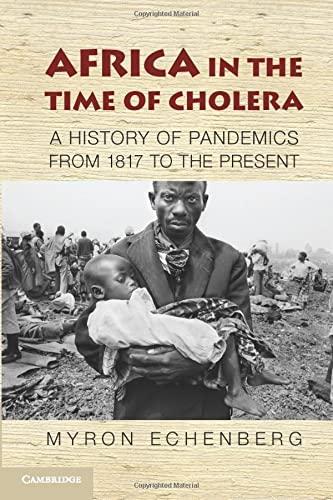 Africa in the Time of Cholera: A History of Pandemics from 1817 to the Present (African Studies, Band 114)