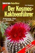 Der Kosmos-Kakteenführer: Bestimmung, Pflege, Vermehrung. Über 490 Kakteenarten