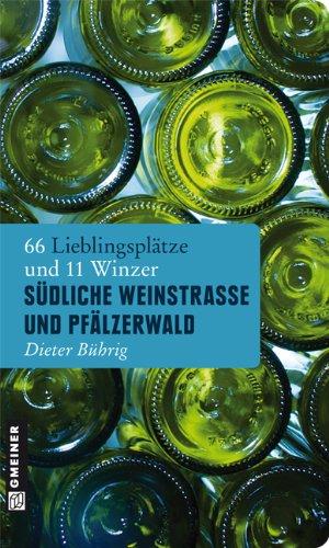 Südliche Weinstraße und Pfälzerwald: 66 Lieblingsplätze und 11 Winzer