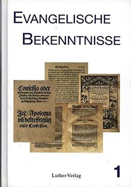 Evangelische Bekenntnisse. Bekenntnisschriften der Reformation und... / Evangelische Bekenntnisse: Bekenntnisschriften der Reformation und neuere theologische Erklärungen