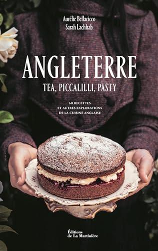 Angleterre : tea, piccalilli, pasty : 60 recettes et autres explorations de la cuisine anglaise