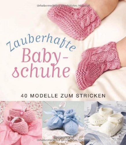 Zauberhafte Babyschuhe: 40 Modelle zum Stricken