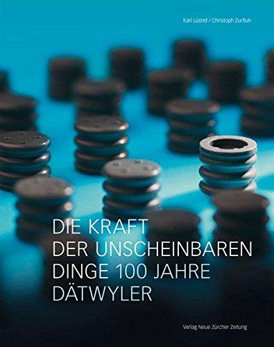 Die Kraft der unscheinbaren Dinge: 100 Jahre Dätwyler