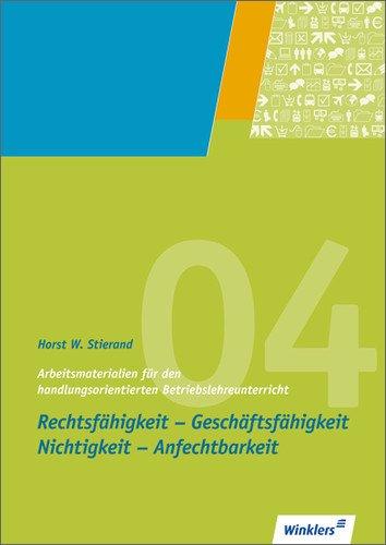 Arbeitsmaterialien für den handlungsorientierten Betriebslehreunterricht: Rechtsfähigkeit - Geschäftsfähigkeit - Nichtigkeit - Anfechtbarkeit: Arbeitsheft, 10., überarbeitete Auflage, 2010