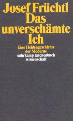 Das unverschämte Ich: Eine Heldengeschichte der Moderne (suhrkamp taschenbuch wissenschaft)