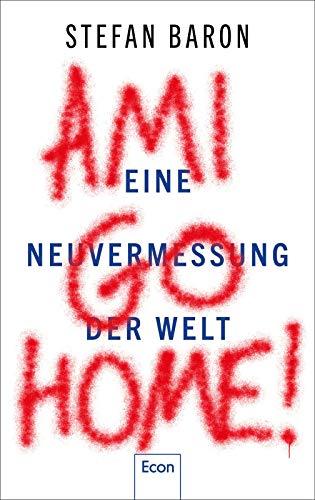 Ami go home!: Eine Neuvermessung der Welt