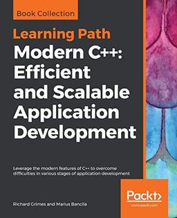 Modern C++: Efficient and Scalable Application Development: Leverage the modern features of C++ to overcome difficulties in various stages of application development (English Edition)