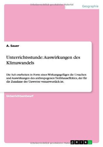 Unterrichtsstunde: Auswirkungen des Klimawandels: Die SuS erarbeiten in Form eines Wirkungsgefüges die Ursachen und Auswirkungen des anthropogenen ... die Zunahme der Unwetter verantwortlich ist.