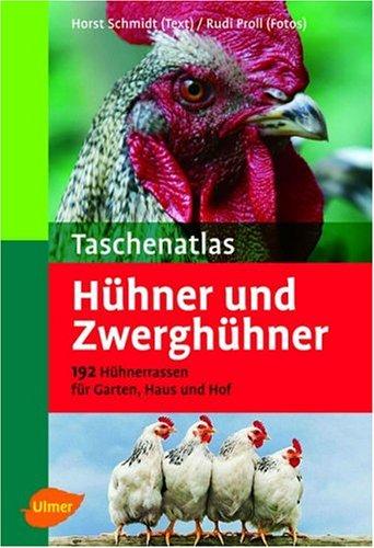 Taschenatlas Hühner und Zwerghühner: 182 Hühnerrassen für Garten, Haus, Hof und Ausstellung