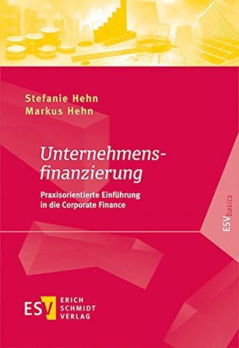 Unternehmensfinanzierung: Praxisorientierte Einführung in die Corporate Finance (ESVbasics)