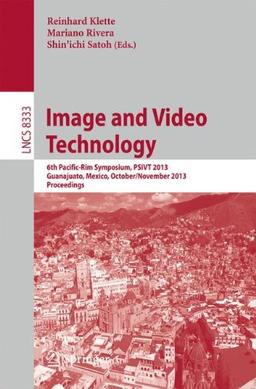 Image and Video Technology: 6th Pacific-Rim Symposium, PSIVT 2013, Guanajuato, Mexico, October 28-November 1, 2013, Proceedings (Lecture Notes in Computer Science)