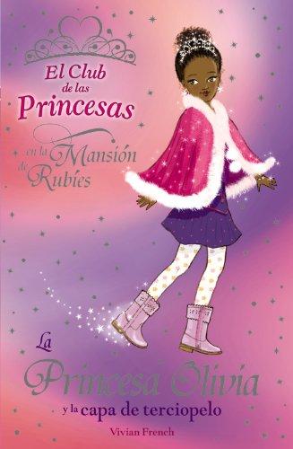 La Princesa Olivia y la capa de terciopelo (Literatura Infantil (6-11 Años) - El Club De Las Princesas, Band 16)