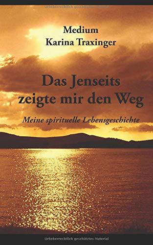 Das Jenseits zeigte mir den Weg - Meine spirituelle Lebensgeschichte