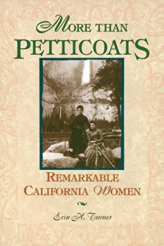 More than Petticoats: Remarkable California Women, First Edition (More Than Petticoats Series)