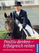 Positiv denken - Erfolgreich reiten. Mit Mentaltraining zum persönlichen Sieg