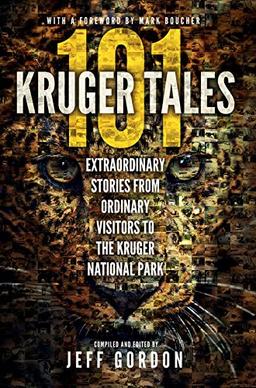 101 Kruger Tales: Extraordinary Stories from Ordinary Visitors to the Kruger National Park