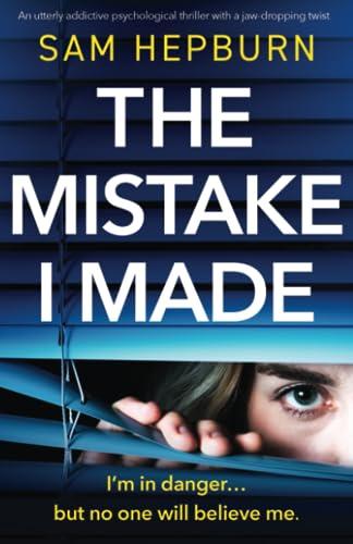 The Mistake I Made: An utterly addictive psychological thriller with a jaw-dropping twist