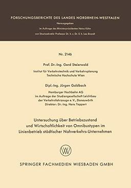 Untersuchung über Betriebszustand und Wirtschaftlichkeit von Omnibustypen im Linienbetrieb städtischer Nahverkehrs-Unternehmen (Forschungsberichte des Landes Nordrhein-Westfalen, 2146, Band 2146)