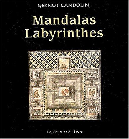 Mandalas labyrinthes : un manuel pratique pour colorier, construire, danser, jouer, méditer et faire la fête