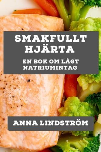 Smakfullt Hjärta: En Bok om Lågt Natriumintag