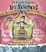 It's Not Magic, It's Science!: 50 Science Tricks That Mystify, Dazzle & Astound!: 50 Science Tricks That Mystify, Dazzle and Astound