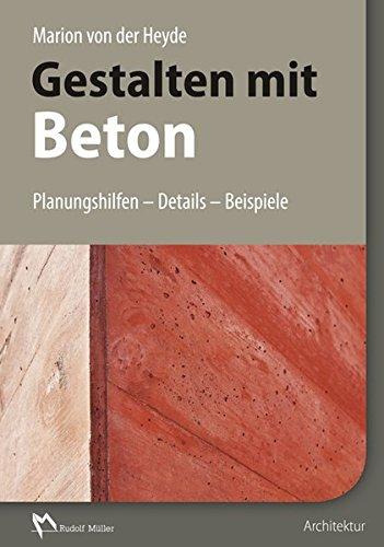 Gestalten mit Beton: Planungshilfen - Details - Beispiele