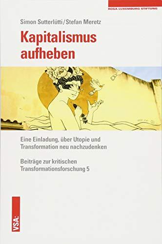 Kapitalismus aufheben: Eine Einladung, über Utopie und Transformation neu nachzudenken