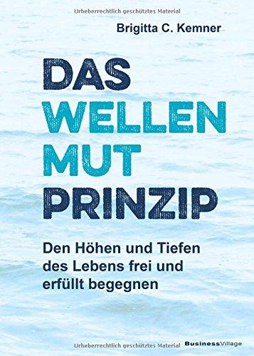 Das Wellenmut-Prinzip: Den Höhen und Tiefen des Lebens frei und erfüllt begegnen