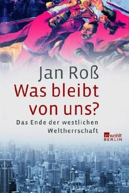 Was bleibt von uns?: Das Ende der westlichen Weltherrschaft