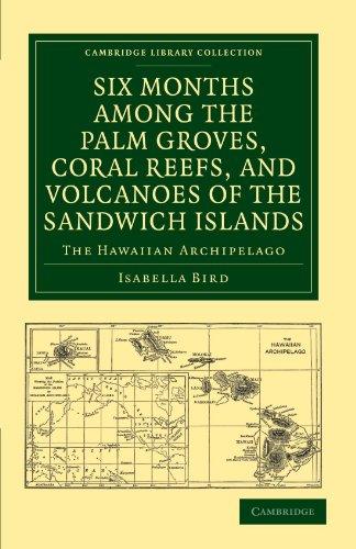 Six Months among the Palm Groves, Coral Reefs, and Volcanoes of the Sandwich Islands: The Hawaiian Archipelago (Cambridge Library Collection - History of Oceania)