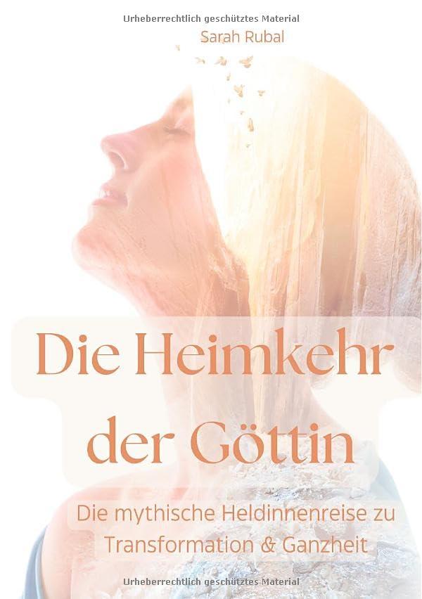 Die Heimkehr der Göttin: Die mythische Heldinnenreise zu Transformation und Ganzheit