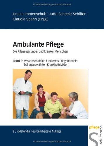 Ambulante Pflege, Die Pflege gesunder und kranker Menschen, Band 2: Wissenschaftlich fundiertes Pflegehandeln bei ausgewählten Krankheitsbildern