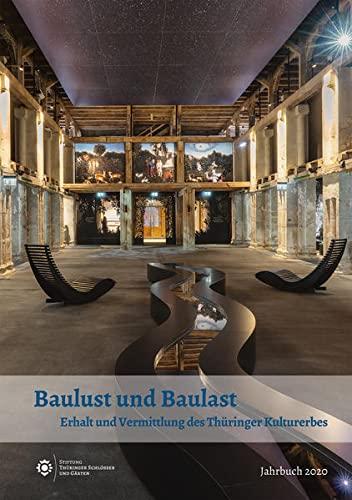 Baulust und Baulast: Erhalt und Vermittlung des Thüringer Kulturerbes (Jahrbuch der Stiftung Thüringer Schlösser und Gärten)