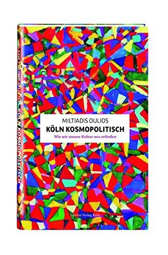 Köln kosmopolitisch: Wie wir unsere Kultur neu erfinden