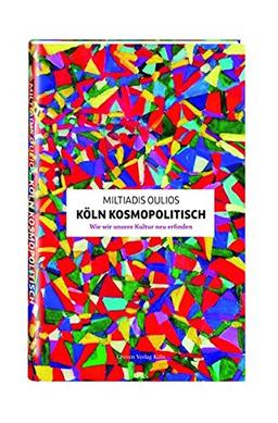 Köln kosmopolitisch: Wie wir unsere Kultur neu erfinden