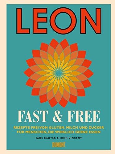 Leon. Fast & Free: Rezepte frei von Gluten, Milch und Zucker für Menschen, die wirklich gerne essen