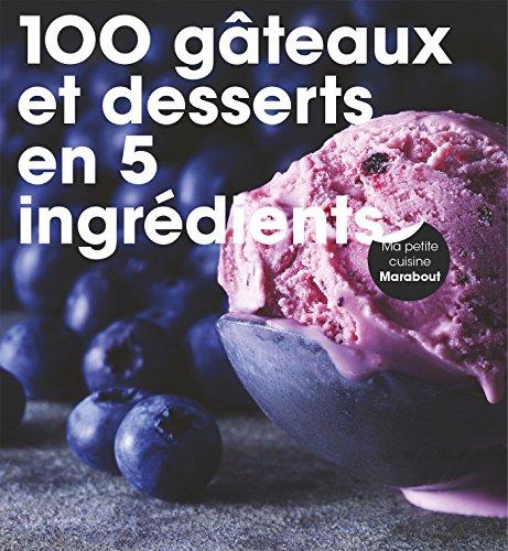 100 gâteaux et desserts en 5 ingrédients