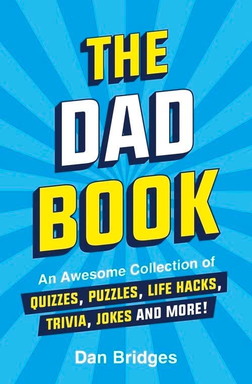 The Dad Book: An Awesome Collection of Quizzes, Puzzles, Life Hacks, Trivia, Jokes and More!