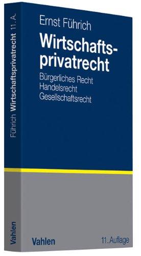 Wirtschaftsprivatrecht: Bürgerliches Recht, Handelsrecht, Gesellschaftsrecht