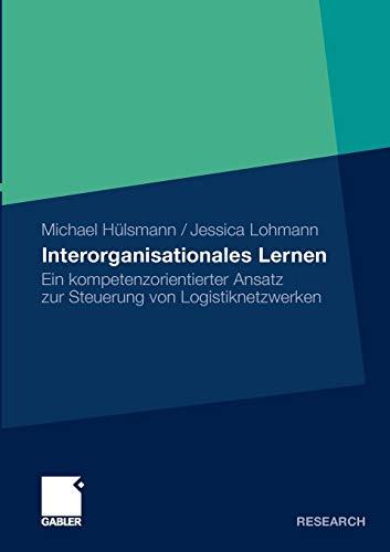 Interorganisationales Lernen: Ein Kompetenzorientierter Ansatz zur Steuerung von Logistiknetzwerken