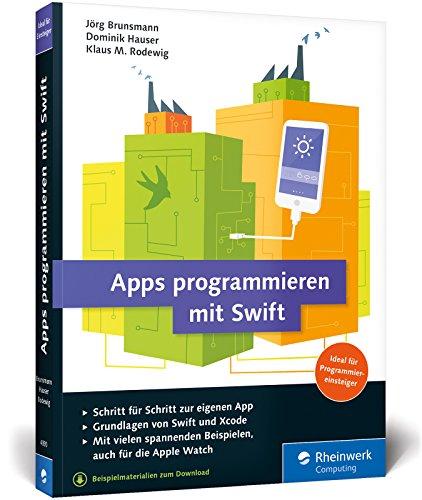 Apps programmieren mit Swift: Ideal für Programmiereinsteiger geeignet. Aktuell zu Swift 3