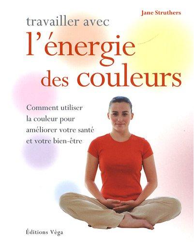 Travailler avec l'énergie des couleurs : comment utiliser la couleur pour améliorer votre santé et votre bien-être