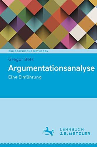 Argumentationsanalyse: Eine Einführung (Philosophische Methoden)